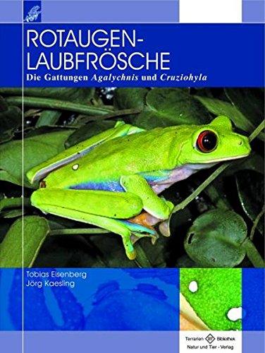 Rotaugenlaubfrösche: Die Gattung Agalychnis und Cruziohyla (Terrarien-Bibliothek)