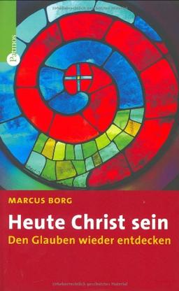 Heute Christ sein. Den Glauben wieder entdecken