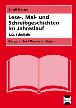 Lese-, Mal- und Schreibgeschichten im Jahreslauf: 1. und 2. Klasse