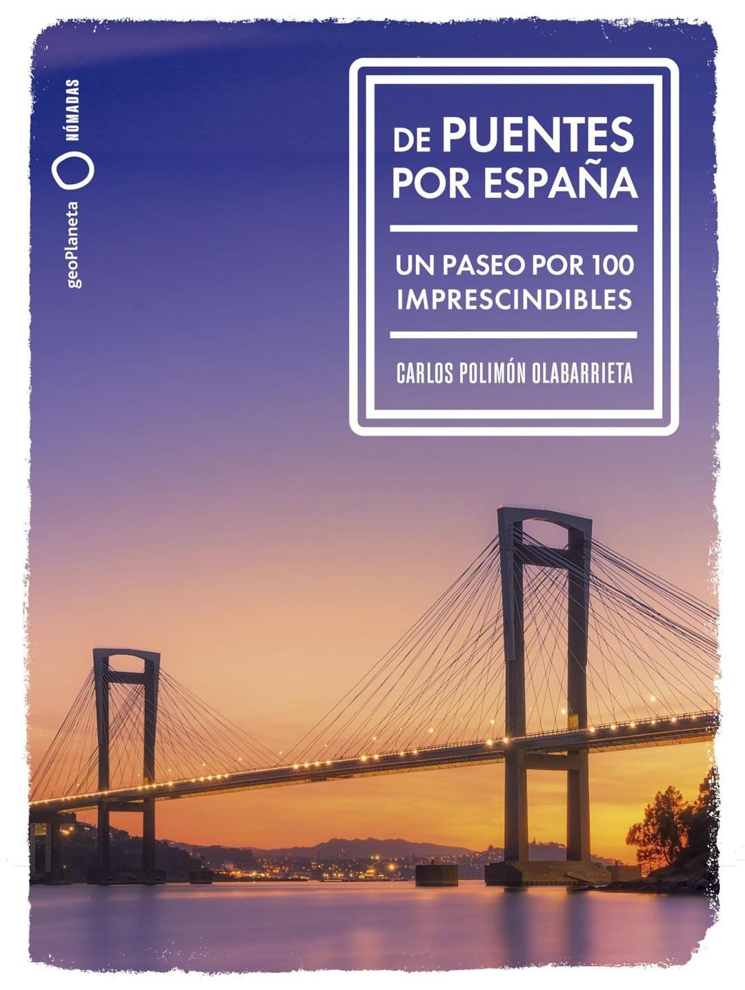 De puentes por España: Un paseo por 100 imprescindibles (Nómadas)