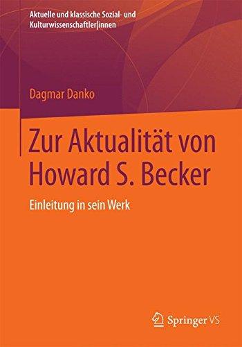 Zur Aktualität von Howard S. Becker: Einleitung in sein Werk (Aktuelle und klassische Sozial- und Kulturwissenschaftler innen)