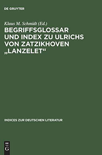 Begriffsglossar und Index zu Ulrichs von Zatzikhoven ' Lanzelet' (Indices zur deutschen Literatur, Band 25)