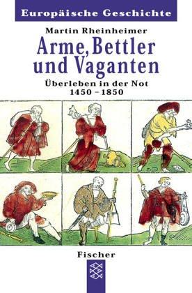 Arme, Bettler und Vaganten: Überleben in der Not 1450 - 1850