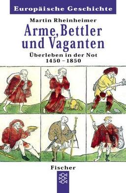 Arme, Bettler und Vaganten: Überleben in der Not 1450 - 1850