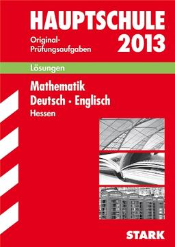 Abschluss-Prüfungsaufgaben Hauptschule Hessen / Lösungen zu Sammelband Mathematik · Deutsch · Englisch 2013