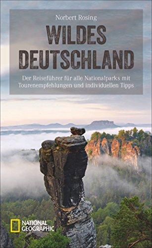 National Geographic Reiseführer Deutschland Nationalparks: Ein Reiseführer zu allen 16 Deutschen Nationalparks wie Wattenmeer, Jasmund, Müritz, Eifel und Berchtesgaden. Deutschlands Natur erleben!