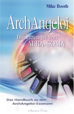 ArchAngeloi - Die Erzengel von Aura-Soma. Das Handbuch zur ArchAngeloi-Essenzen