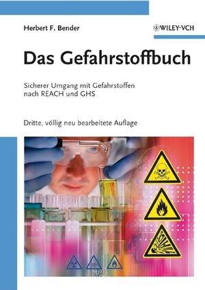 Das Gefahrstoffbuch: Sicherer Umgang mit Gefahrstoffen nach REACH und GHS