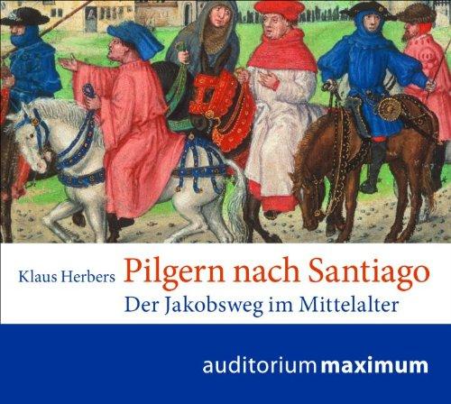 Pilgern nach Santiago: Der Jakobsweg im Mittelalter