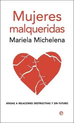 Mujeres malqueridas : atadas a relaciones destructivas y sin futuro (Bolsillo (la Esfera))