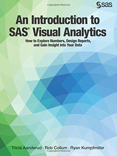 An Introduction to SAS Visual Analytics: How to Explore Numbers, Design Reports