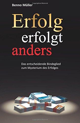 Erfolg erfolgt anders: Das entscheidende Bindeglied zum Mysterium des Erfolges