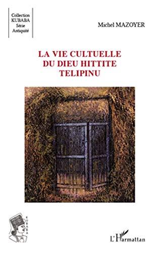 La vie cultuelle du dieu hittite Telipinu