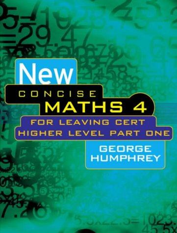 New Concise Maths 4: For Leaving Cert Higher Level Part One