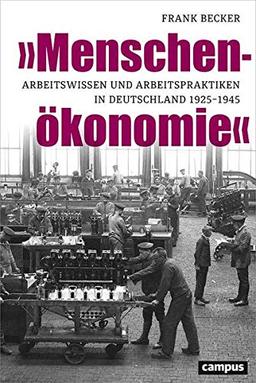 »Menschenökonomie«: Arbeitswissen und Arbeitspraktiken in Deutschland 1925–1945