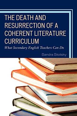 The Death and Resurrection of a Coherent Literature Curriculum: What Secondary English Teachers Can Do