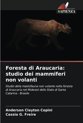 Foresta di Araucaria: studio dei mammiferi non volanti: Studio della mastofauna non volante nella foresta di Araucaria nel Midwest dello Stato di Santa Catarina - Brasile