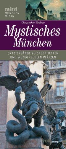 Mystisches München: Spaziergänge zu sagenhaften und wundervollen Plätzen