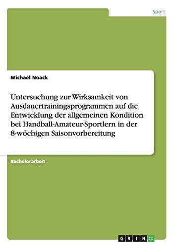 Untersuchung zur Wirksamkeit von Ausdauertrainingsprogrammen auf die Entwicklung der allgemeinen Kondition bei Handball-Amateur-Sportlern in der 8-wöchigen Saisonvorbereitung