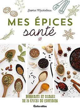 Mes épices santé : bienfaits et usages de 25 épices du quotidien