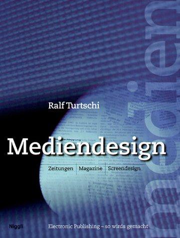 Mediendesign: Zeitungen, Magazine, Screendesign. Electronic Publishing - so wirds gemacht