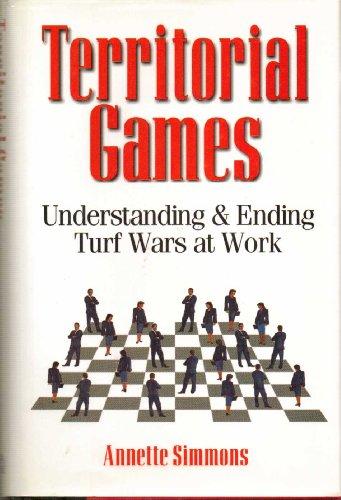 Territorial Games: Understanding and Ending Turf Wars at Work