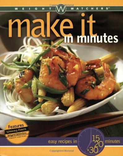 Weight Watchers Make It in Minutes: Easy Recipes in 15, 20, and 30 Minutes: Easy Recipes 15, 20 and 30 Minutes