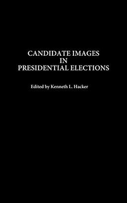 Candidate Images in Presidential Elections (Praeger Series in Political Communication)