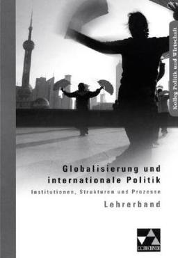 Kolleg Politik und Wirtschaft: Globalisierung und internationale Politik. Lehrerband: Unterrichtswerk für die Oberstufe