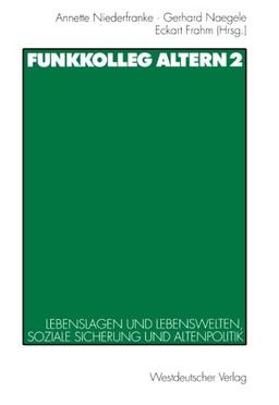 Funkkolleg Altern, Bd.2, Lebenslagen und Lebenswelten, soziale Absicherung und Altenpolitik: Lebenslagen und Lebenswelten, soziale Sicherung und Altenpolitik