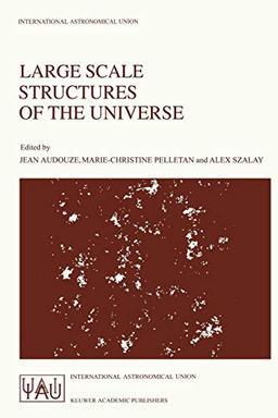 Large Scale Structures of the Universe: Proceedings of the 130th Symposium of the International Astronomical Union, Dedicated to the Memory of Marc A. ... Astronomical Union Symposia, 130, Band 130)