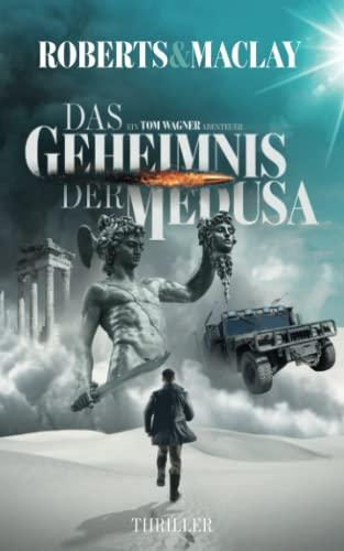 Das Geheimnis der Medusa (Ein Tom Wagner Abenteuer, Band 9)