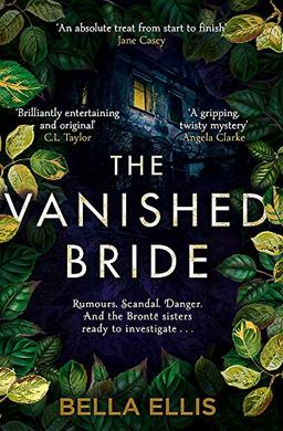 The Vanished Bride: Rumours. Scandal. Danger. The Brontë sisters are ready to investigate . . .: The Brontë Mysteries