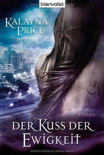 Der Kuss der Ewigkeit: Roman