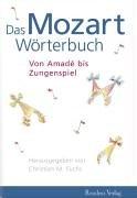 Das Mozart-Wörterbuch: Von Amadé bis Zungenspiel