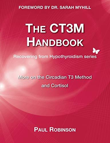 The CT3M Handbook: More on the Circadian T3 Method and Cortisol (Recovering from Hypothyroidism, Band 2)