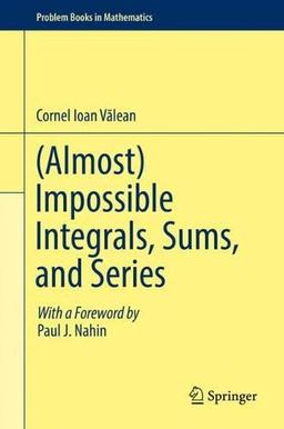 (Almost) Impossible Integrals, Sums, and Series (Problem Books in Mathematics)