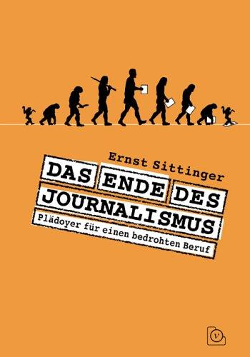 Das Ende des Journalismus: Plädoyer für einen bedrohten Beruf