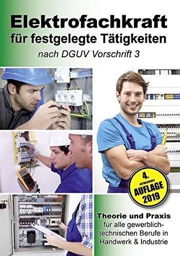 Elektrofachkraft für festgelegte Tätigkeiten nach DGUV Vorschrift 3: Theorie und Praxis für alle gewerblich-technischen Berufe in Handwerk & Industrie