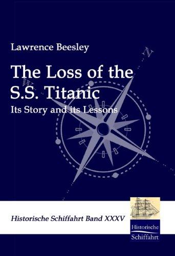 The Loss of the S.S. Titanic: Its Story and its lessons