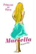 MARCELLA: PRINCESS OR PAWN