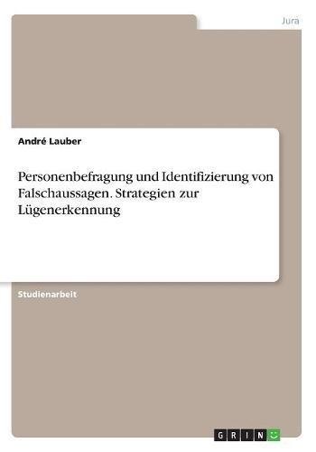 Personenbefragung und Identifizierung von Falschaussagen. Strategien zur Lügenerkennung