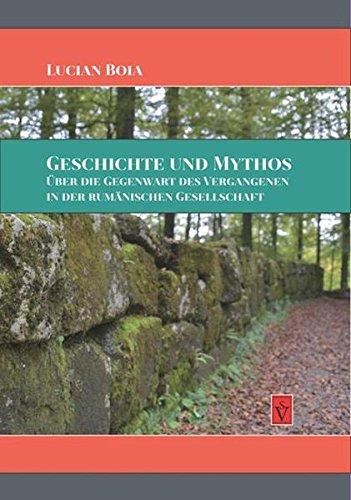 Geschichte und Mythos: Über die Gegenwart des Vergangenen in der rumänischen Gesellschaft (Lucian Boia)