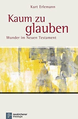 Kaum zu glauben: Wunder im Neuen Testament