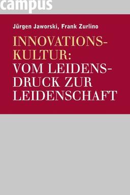 Innovationskultur: Vom Leidensdruck zur Leidenschaft: Wie Top-Unternehmen ihre Organisation mobilisieren