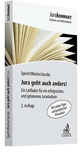 Jura geht auch anders!: Ein Leitfaden für ein erfolgreiches und gelassenes Jurastudium mit vielen Tipps und praktischen Hinweisen (Jura kompakt)