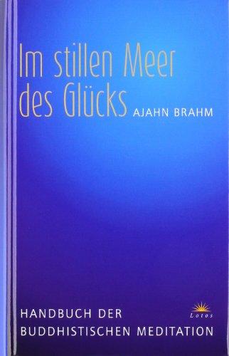 Im stillen Meer des Glücks: Handbuch der buddhistischen Meditation