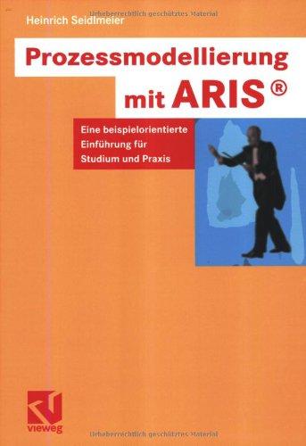 Prozessmodellierung mit ARIS. Eine beispielorientierte Einführung für Studium und Praxis