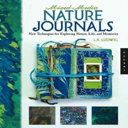 Mixed-Media Nature Journals: New Techniques for Exploring Nature, Life, and Memories