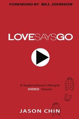 Love Says Go: A Supernatural Lifestyle BOOK and VIDEO Course